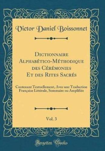 Dictionnaire Alphabetico-Methodique Des Ceremonies Et Des Rites Sacres, Vol. 3