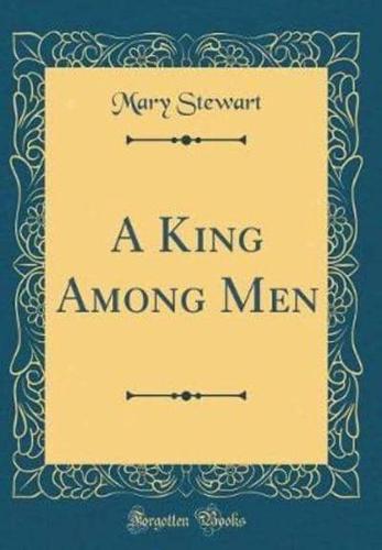 A King Among Men (Classic Reprint)