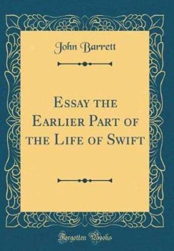 Essay the Earlier Part of the Life of Swift (Classic Reprint)