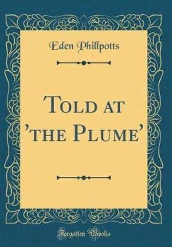 Told at 'The Plume' (Classic Reprint)