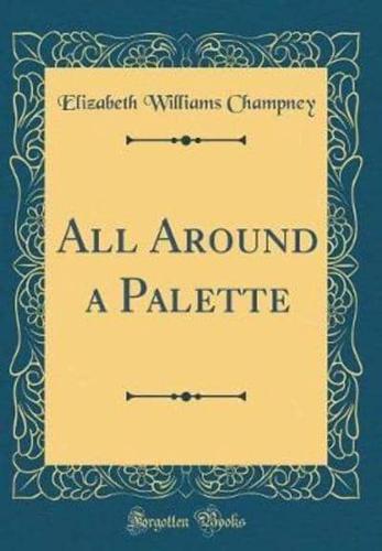 All Around a Palette (Classic Reprint)