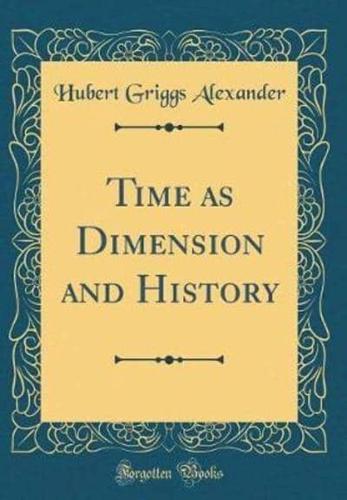 Time as Dimension and History (Classic Reprint)