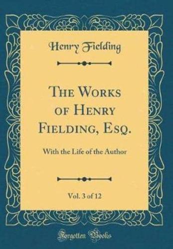 The Works of Henry Fielding, Esq., Vol. 3 of 12