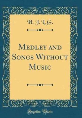 Medley and Songs Without Music (Classic Reprint)