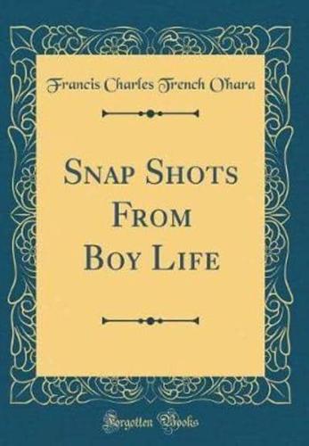 Snap Shots from Boy Life (Classic Reprint)