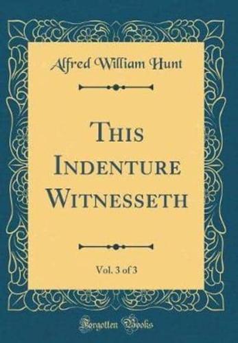 This Indenture Witnesseth, Vol. 3 of 3 (Classic Reprint)