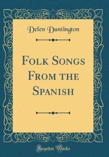 Folk Songs from the Spanish (Classic Reprint)