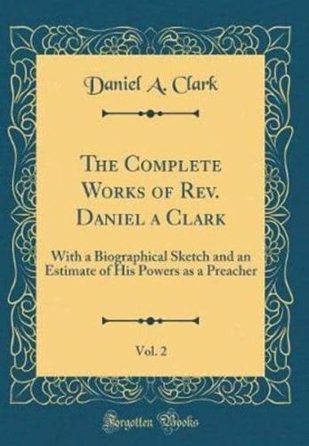 The Complete Works of REV. Daniel a Clark, Vol. 2