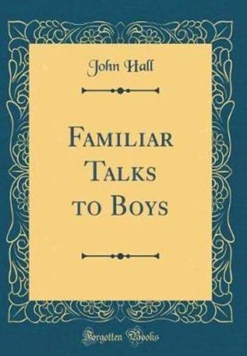 Familiar Talks to Boys (Classic Reprint)