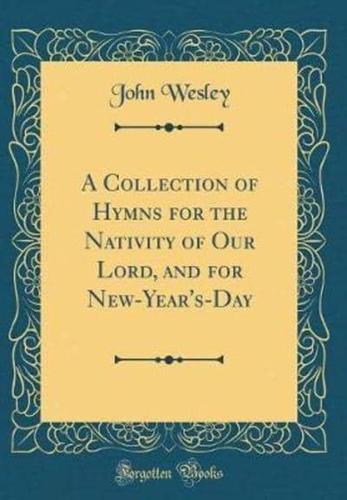 A Collection of Hymns for the Nativity of Our Lord, and for New-Year's-Day (Classic Reprint)