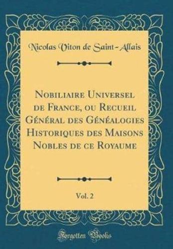 Nobiliaire Universel De France, Ou Recueil Gï¿½nï¿½ral Des Gï¿½nï¿½alogies Historiques Des Maisons Nobles De Ce Royaume, Vol. 2 (Classic Reprint)