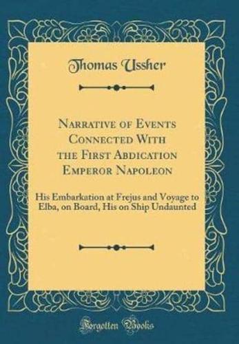 Narrative of Events Connected With the First Abdication Emperor Napoleon