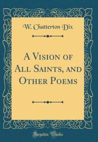 A Vision of All Saints, and Other Poems (Classic Reprint)