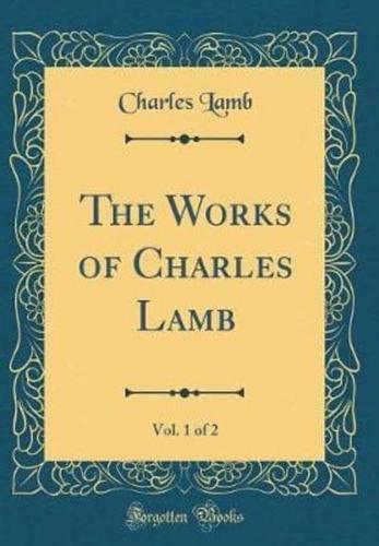 The Works of Charles Lamb, Vol. 1 of 2 (Classic Reprint)