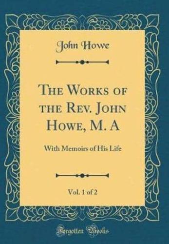 The Works of the REV. John Howe, M. A, Vol. 1 of 2