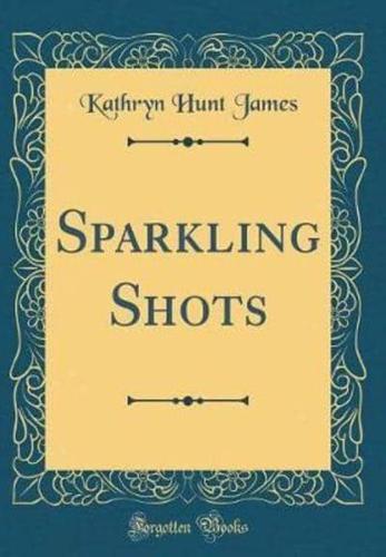 Sparkling Shots (Classic Reprint)
