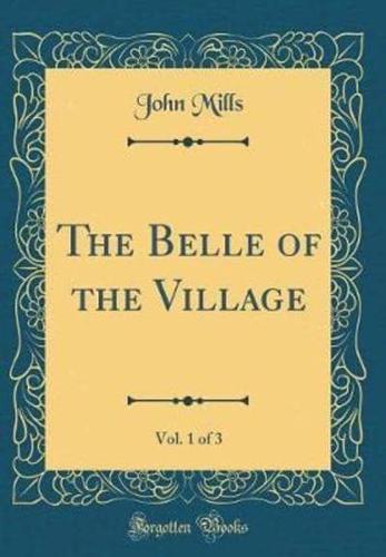 The Belle of the Village, Vol. 1 of 3 (Classic Reprint)