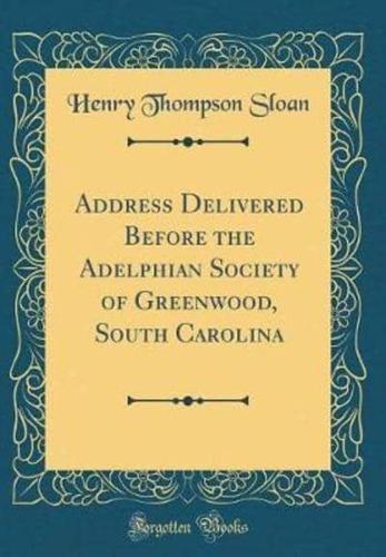 Address Delivered Before the Adelphian Society of Greenwood, South Carolina (Classic Reprint)