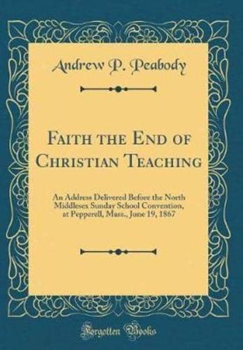 Faith the End of Christian Teaching