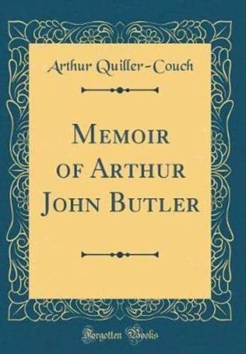 Memoir of Arthur John Butler (Classic Reprint)