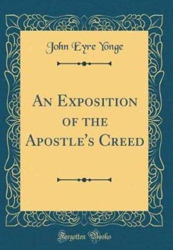 An Exposition of the Apostle's Creed (Classic Reprint)