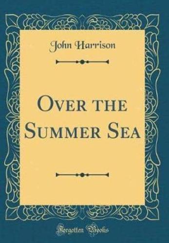 Over the Summer Sea (Classic Reprint)