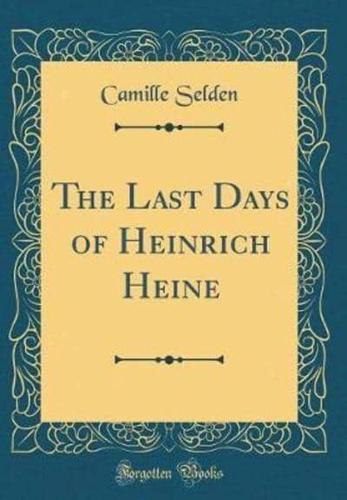 The Last Days of Heinrich Heine (Classic Reprint)