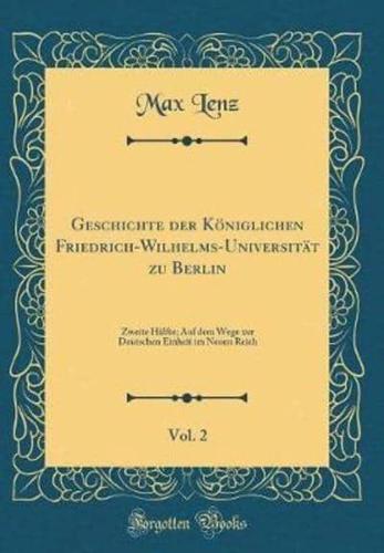 Geschichte Der Kï¿½niglichen Friedrich-Wilhelms-Universitï¿½t Zu Berlin, Vol. 2