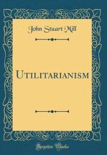 Utilitarianism (Classic Reprint)