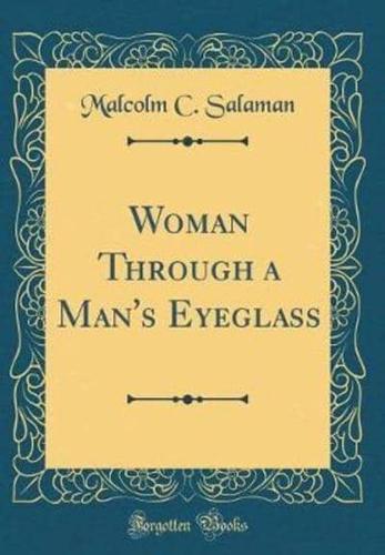 Woman Through a Man's Eyeglass (Classic Reprint)