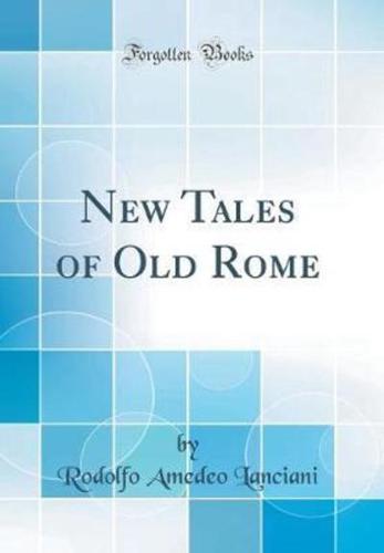 New Tales of Old Rome (Classic Reprint)
