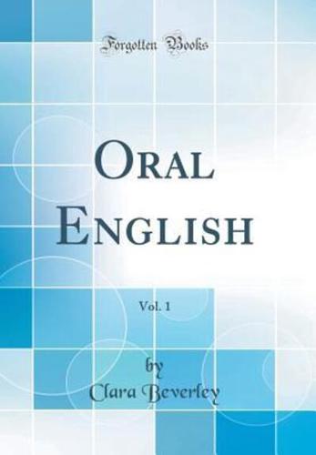 Oral English, Vol. 1 (Classic Reprint)