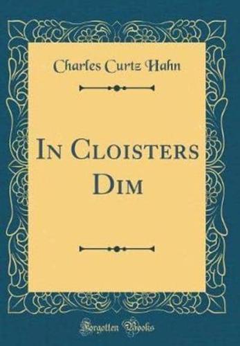 In Cloisters Dim (Classic Reprint)