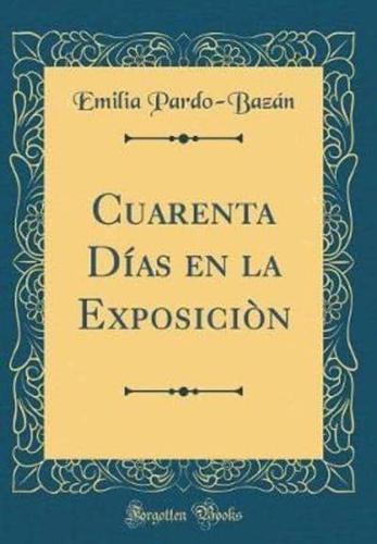 Cuarenta Dï¿½as En La Exposiciï¿½n (Classic Reprint)