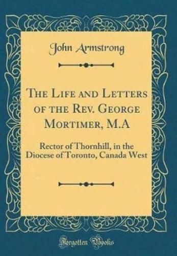 The Life and Letters of the Rev. George Mortimer, M.a