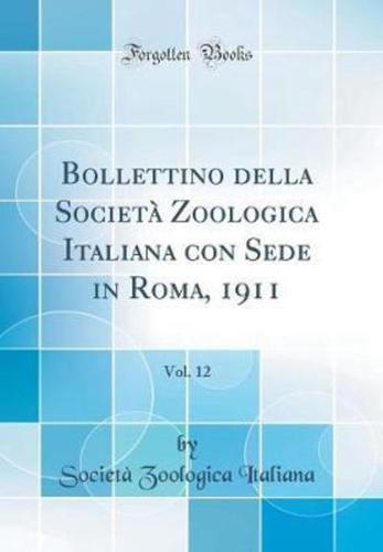 Bollettino Della Societï¿½ Zoologica Italiana Con Sede in Roma, 1911, Vol. 12 (Classic Reprint)