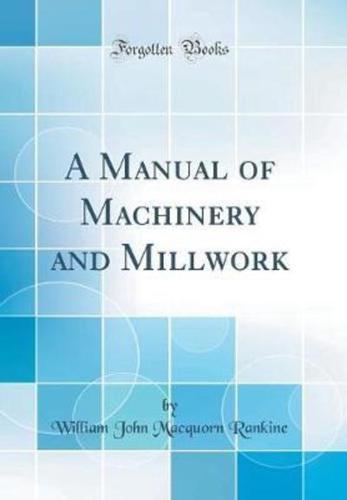 A Manual of Machinery and Millwork (Classic Reprint)