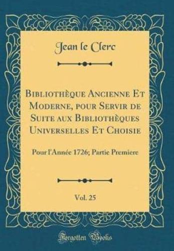 Bibliothï¿½que Ancienne Et Moderne, Pour Servir De Suite Aux Bibliothï¿½ques Universelles Et Choisie, Vol. 25