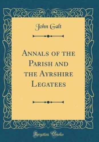 Annals of the Parish and the Ayrshire Legatees (Classic Reprint)