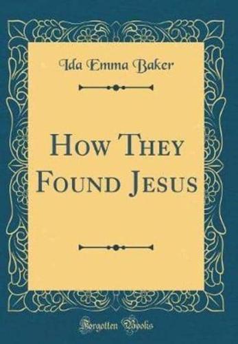 How They Found Jesus (Classic Reprint)