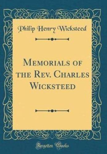 Memorials of the REV. Charles Wicksteed (Classic Reprint)