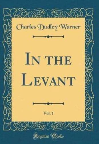 In the Levant, Vol. 1 (Classic Reprint)