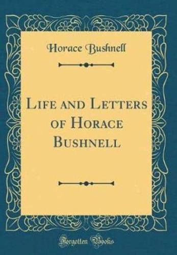Life and Letters of Horace Bushnell (Classic Reprint)