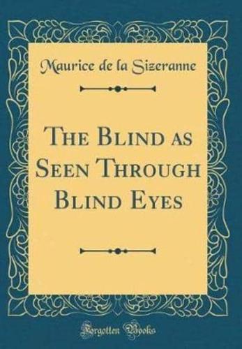 The Blind as Seen Through Blind Eyes (Classic Reprint)