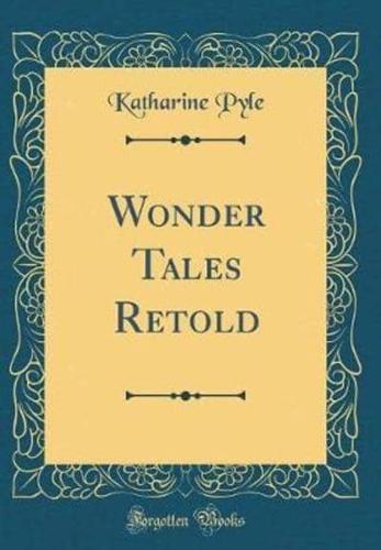 Wonder Tales Retold (Classic Reprint)