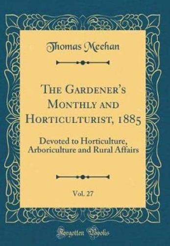 The Gardener's Monthly and Horticulturist, 1885, Vol. 27
