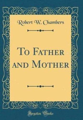 To Father and Mother (Classic Reprint)