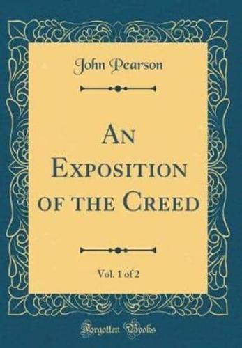 An Exposition of the Creed, Vol. 1 of 2 (Classic Reprint)