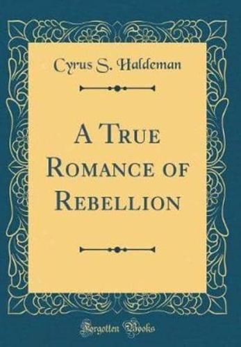 A True Romance of Rebellion (Classic Reprint)