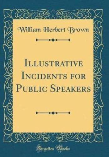 Illustrative Incidents for Public Speakers (Classic Reprint)